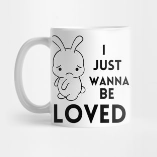 I just wanna be loved quote Mug